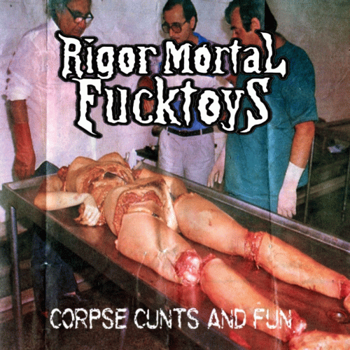 Rigor Mortal Fucktoys : Corpse Cunts and Fun Rigor Mortal Fucktoys : Corpse Cunts and Fun